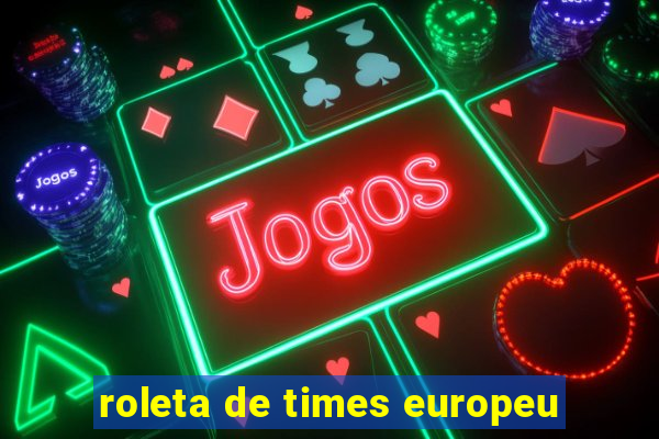 roleta de times europeu