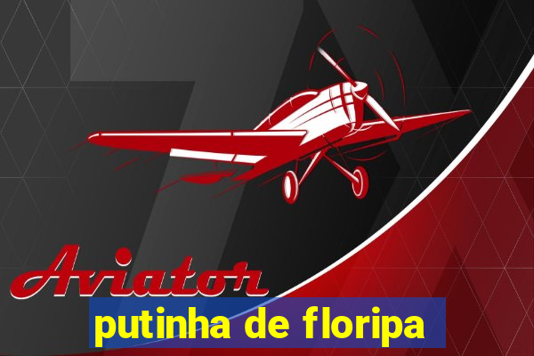 putinha de floripa