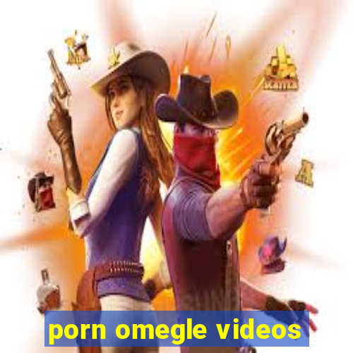 porn omegle videos