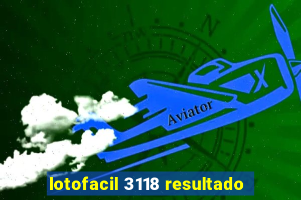 lotofacil 3118 resultado