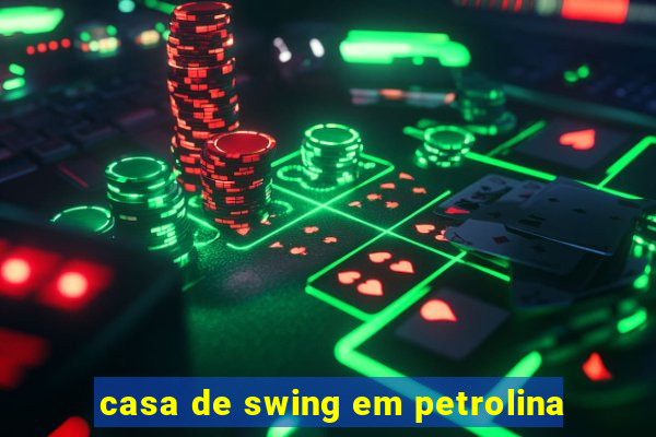 casa de swing em petrolina