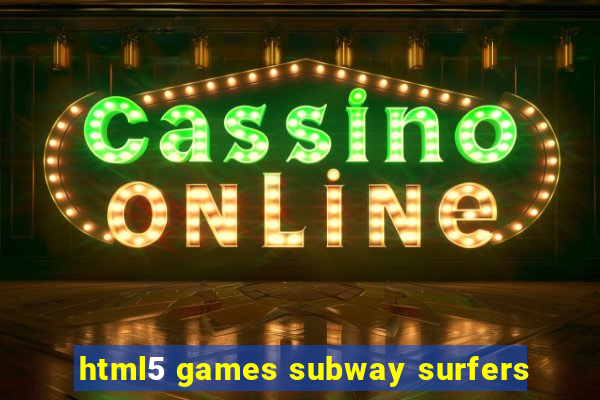 html5 games subway surfers