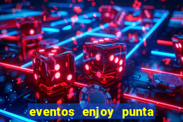 eventos enjoy punta del este