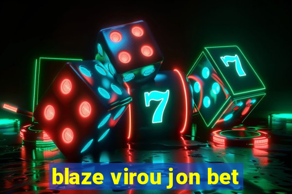 blaze virou jon bet