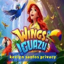 kevlyn santos privacy