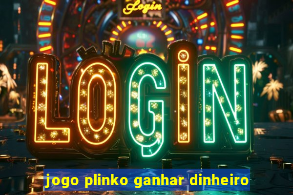 jogo plinko ganhar dinheiro