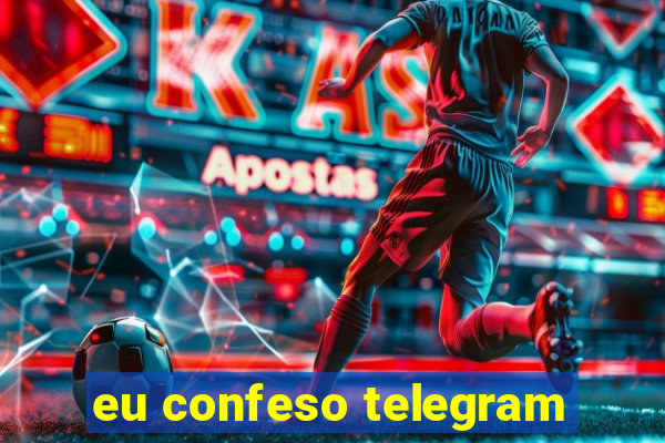 eu confeso telegram