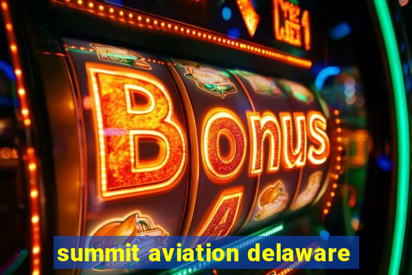 summit aviation delaware