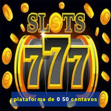 plataforma de 0 50 centavos