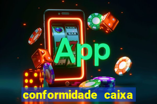 conformidade caixa quanto tempo demora