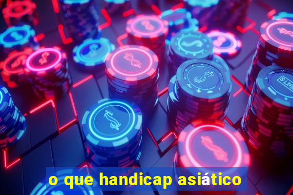 o que handicap asiático