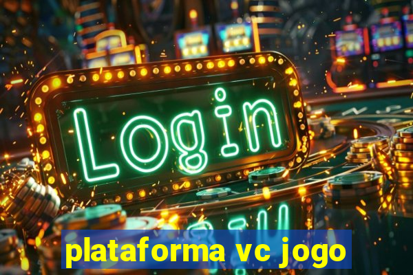 plataforma vc jogo