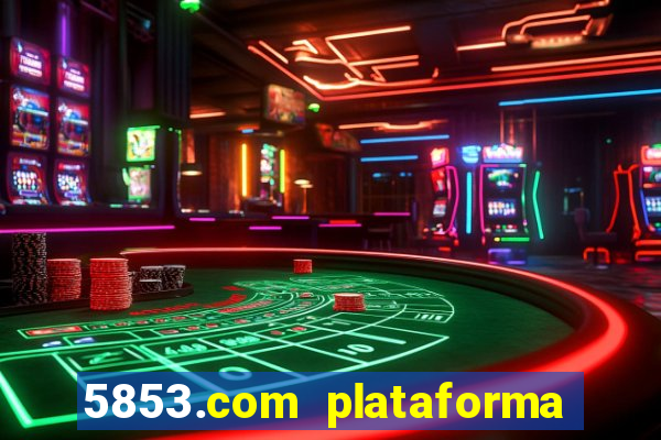 5853.com plataforma de jogos