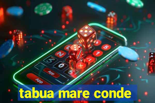 tabua mare conde