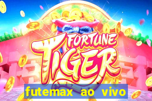 futemax ao vivo futebol ao vivo hoje