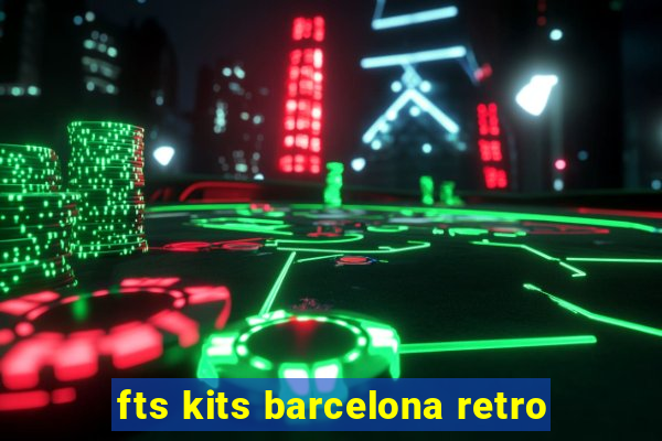 fts kits barcelona retro