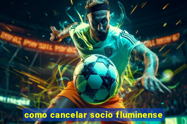 como cancelar socio fluminense