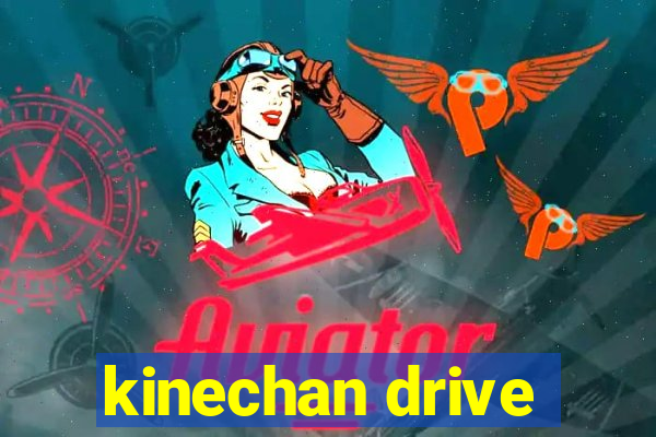 kinechan drive