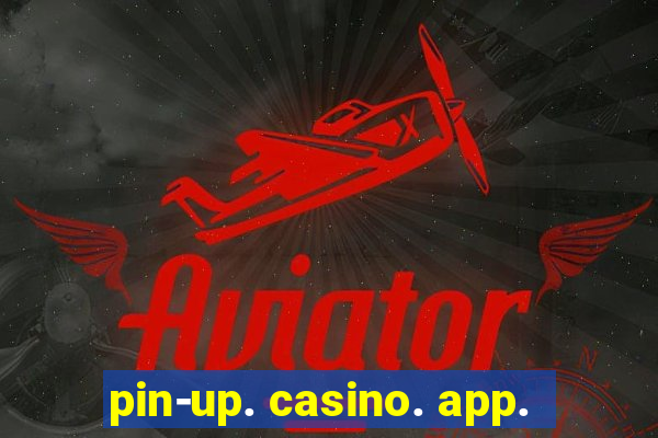 pin-up. casino. app.