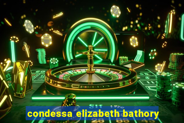 condessa elizabeth bathory