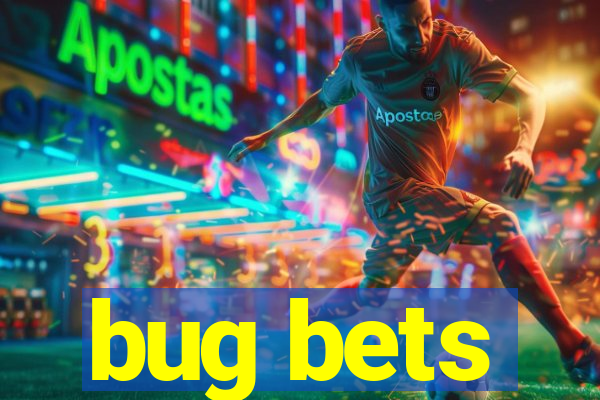 bug bets