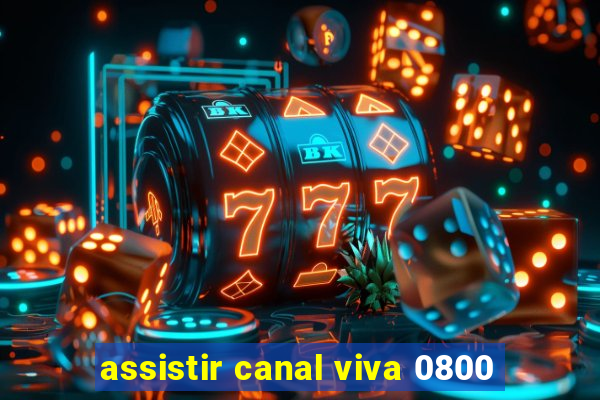 assistir canal viva 0800