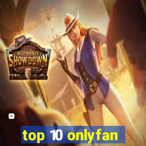 top 10 onlyfan