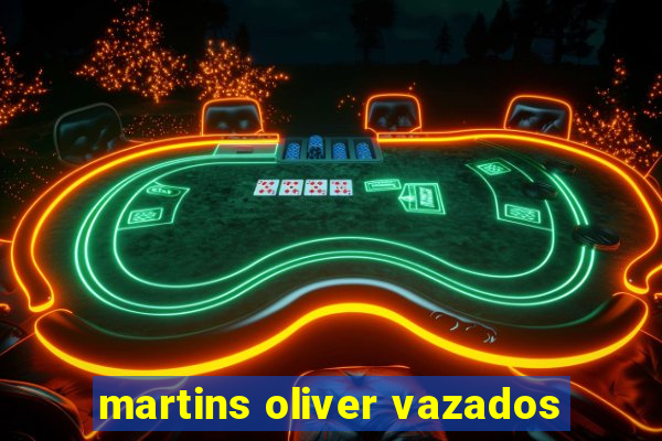 martins oliver vazados