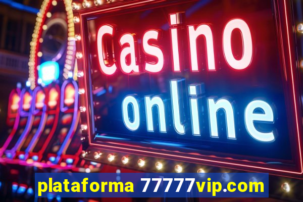 plataforma 77777vip.com