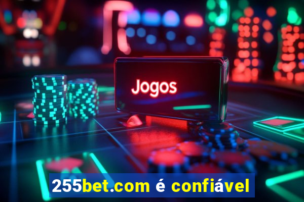 255bet.com é confiável