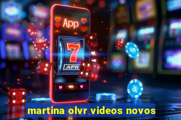 martina olvr videos novos