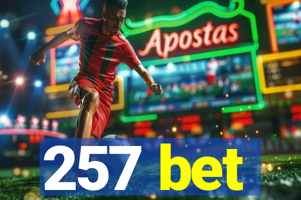 257 bet