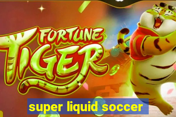 super liquid soccer