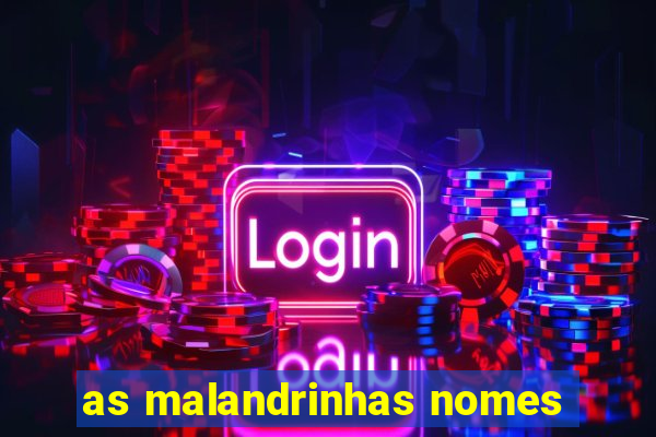 as malandrinhas nomes