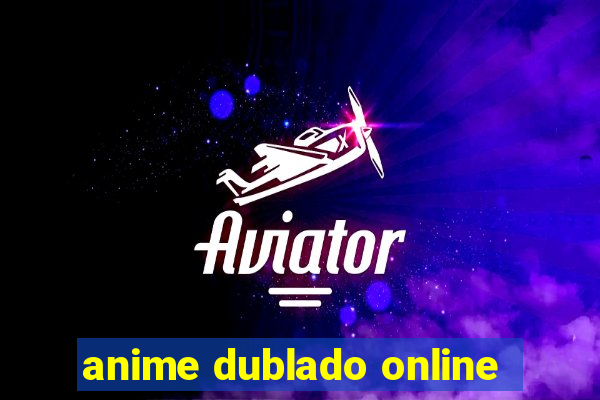 anime dublado online