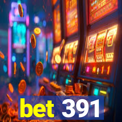 bet 391