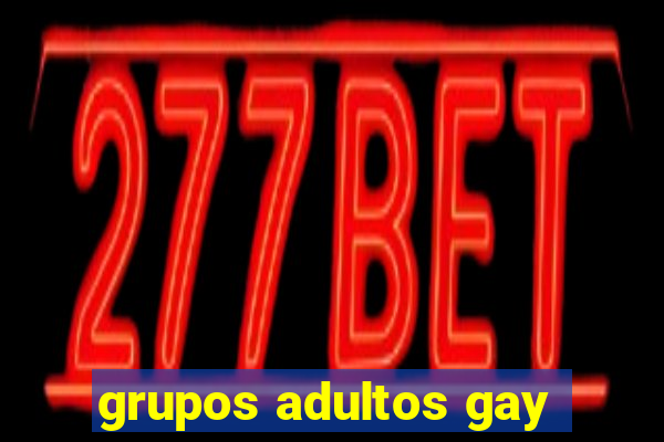 grupos adultos gay