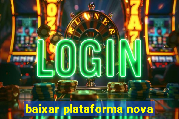 baixar plataforma nova