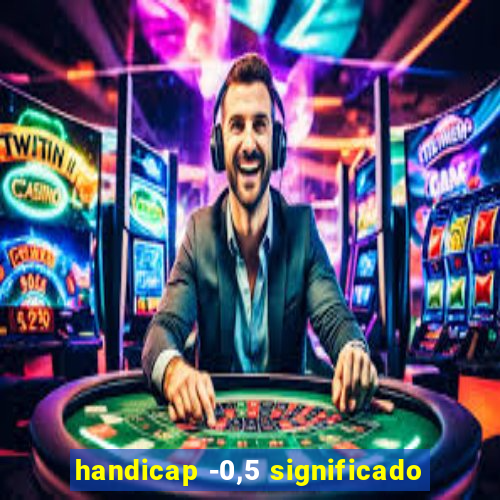 handicap -0,5 significado