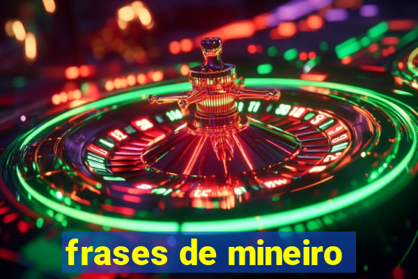 frases de mineiro