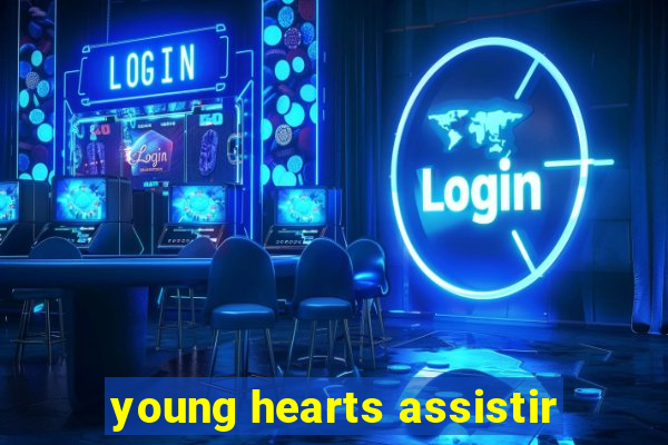 young hearts assistir