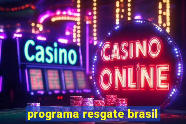 programa resgate brasil