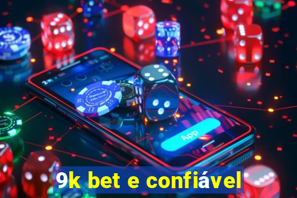 9k bet e confiável