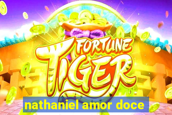 nathaniel amor doce