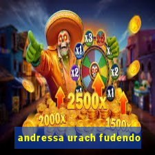 andressa urach fudendo