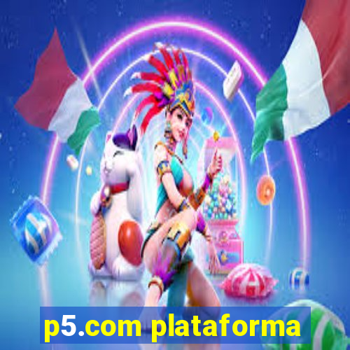 p5.com plataforma