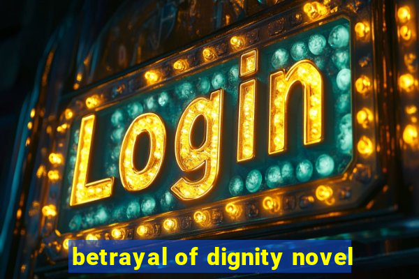 betrayal of dignity novel