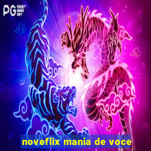 noveflix mania de voce