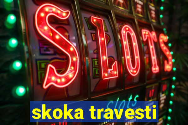 skoka travesti