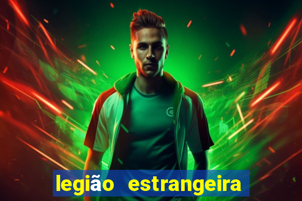 legião estrangeira 2024 inscrição